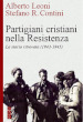 Partigiani cristiani nella Resistenza. La storia ritrovata (1942-1945)